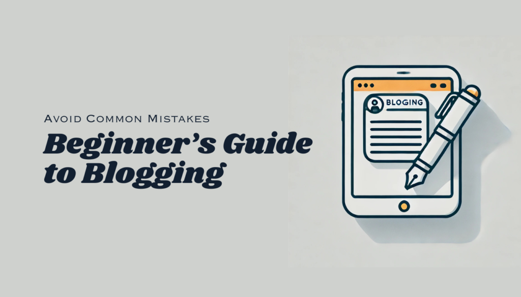 Beginner’s Guide to Blogging — Avoid Common Mistakes